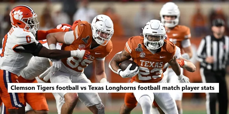 Clemson Tigers football vs Texas Longhorns football match player stats