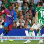 FC Barcelona vs Real Betis Lineups
