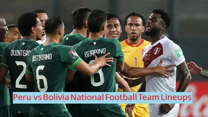 Peru National Football Team vs Bolivia National Football Team Lineups